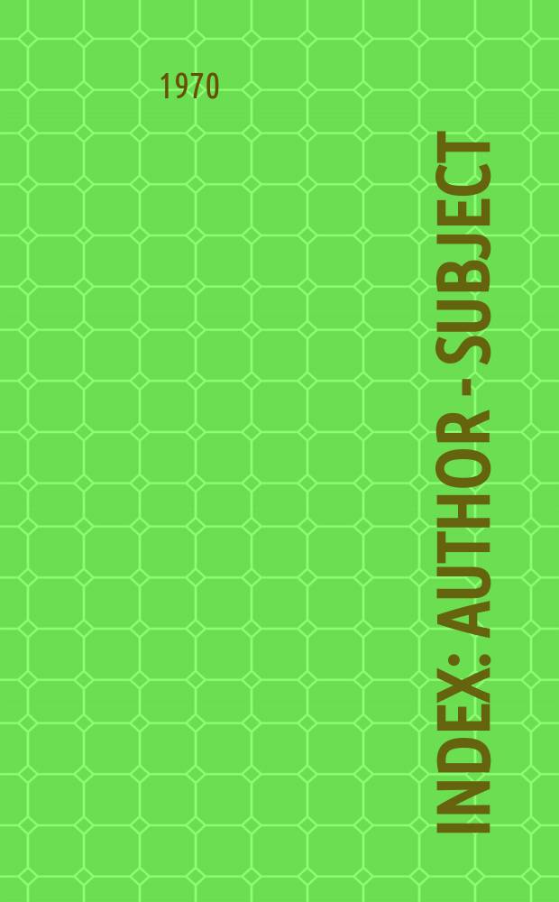 Index : Author - Subject : Vol.25-30 : 1964 - 1969