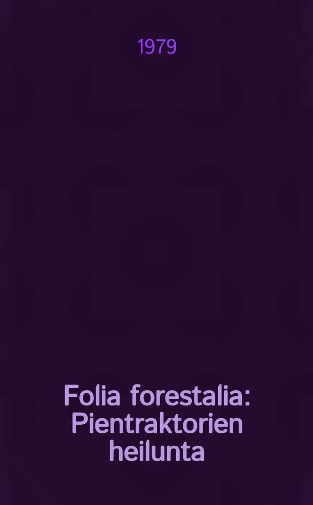Folia forestalia : Pientraktorien heilunta