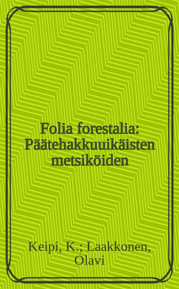 Folia forestalia : Päätehakkuuikäisten metsiköiden