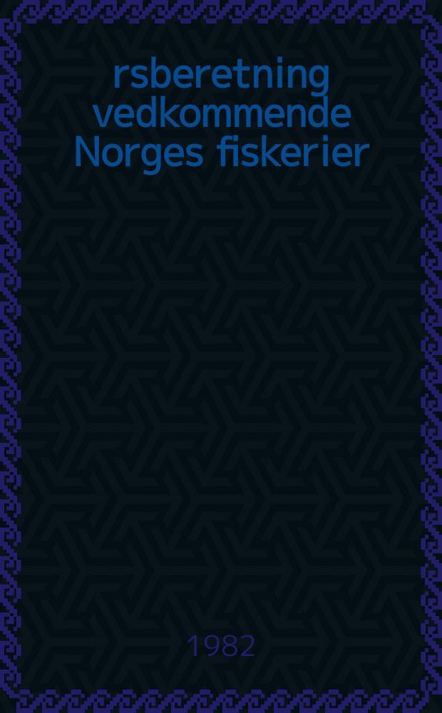 &Aring;rsberetning vedkommende Norges fiskerier : Utgitt av Fiskeridirekt&oslash;ren. 1981 №7
