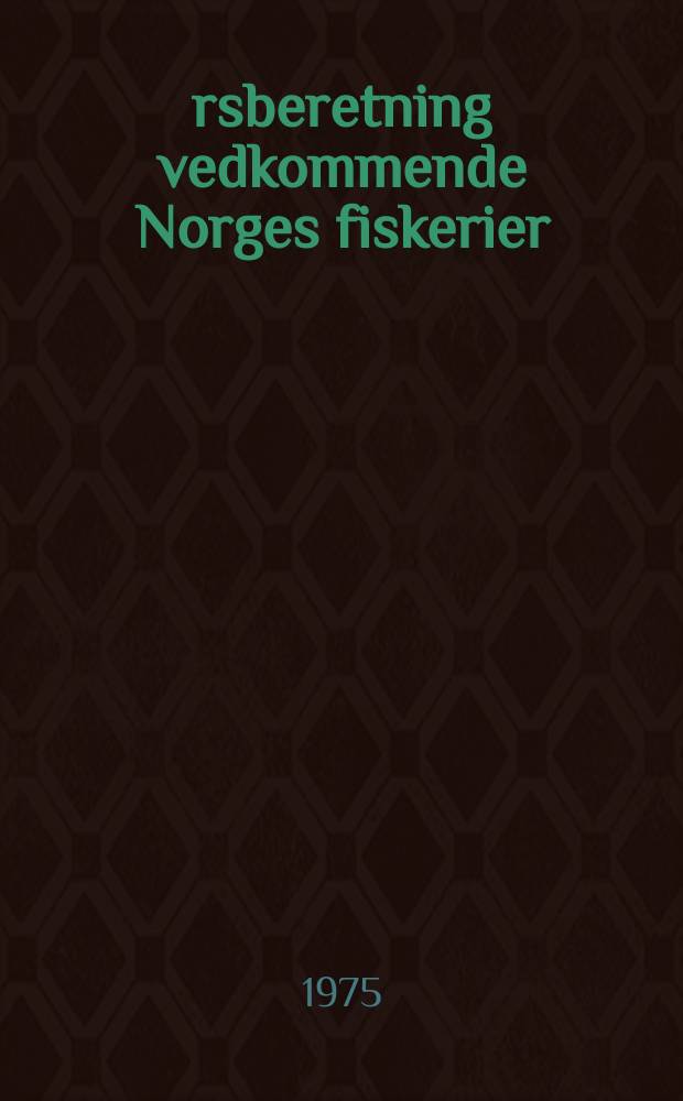 &Aring;rsberetning vedkommende Norges fiskerier : Utgitt av Fiskeridirekt&oslash;ren. 1972 №7