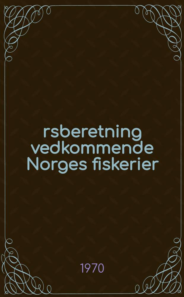 &Aring;rsberetning vedkommende Norges fiskerier : Utgitt av Fiskeridirekt&oslash;ren. 1969 №7