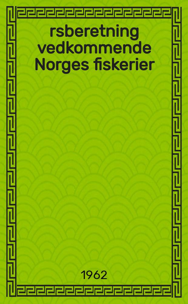 &Aring;rsberetning vedkommende Norges fiskerier : Utgitt av Fiskeridirekt&oslash;ren. 1961 №13