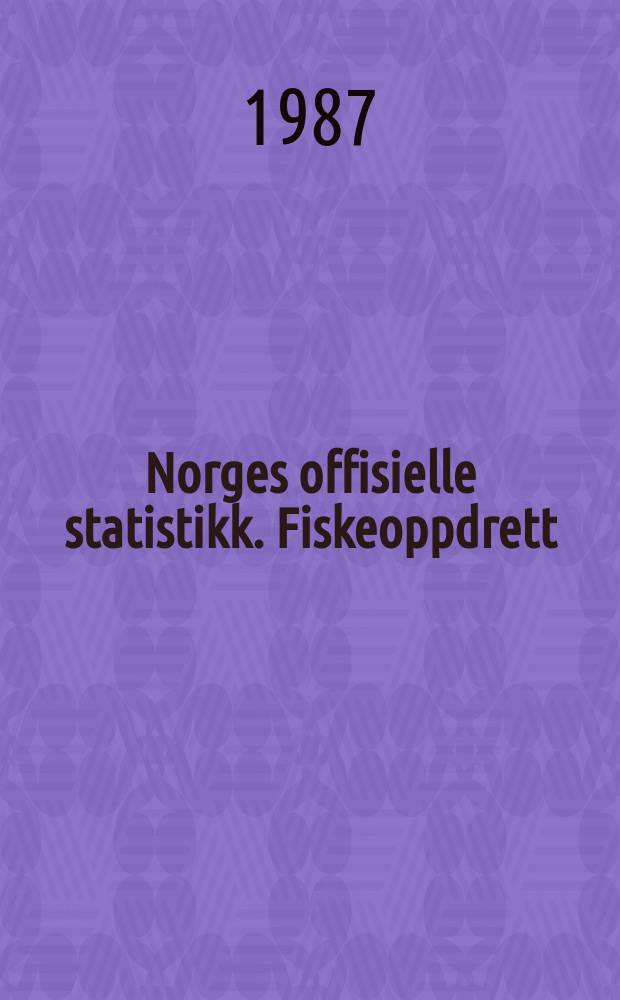 Norges offisielle statistikk. Fiskeoppdrett