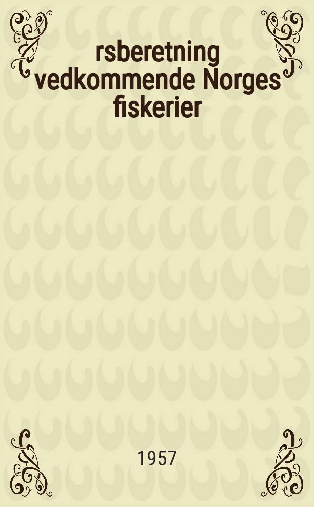 &Aring;rsberetning vedkommende Norges fiskerier : Utgitt av Fiskeridirekt&oslash;ren. 1957 №11