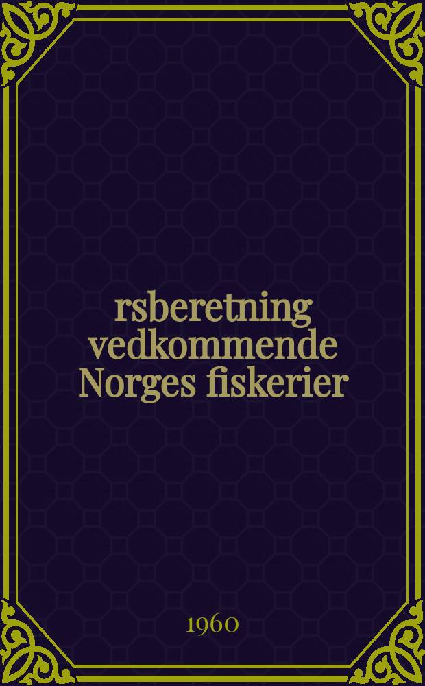 &Aring;rsberetning vedkommende Norges fiskerier : Utgitt av Fiskeridirekt&oslash;ren. 1960 №8