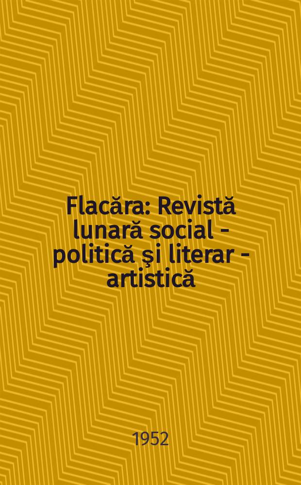 Flacăra : Revistă lunară social - politică şi literar - artistică