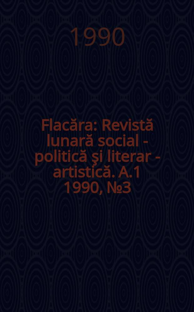 Flacăra : Revistă lunară social - politică şi literar - artistică. A.1 1990, №3