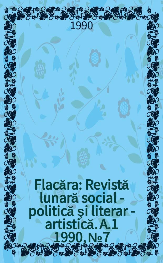 Flacăra : Revistă lunară social - politică şi literar - artistică. A.1 1990, №7