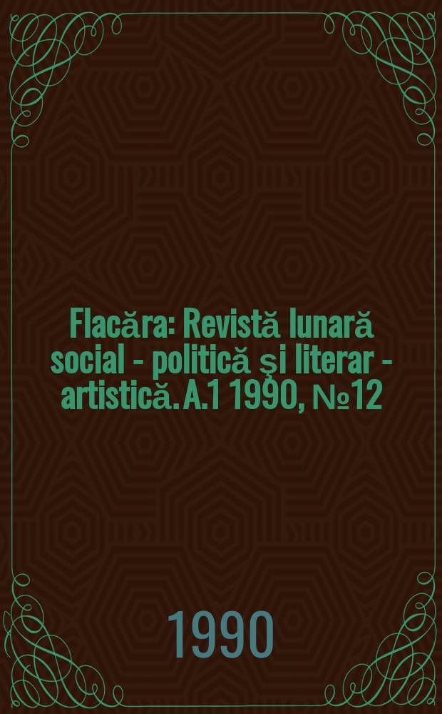Flacăra : Revistă lunară social - politică şi literar - artistică. A.1 1990, №12