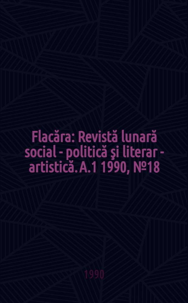 Flacăra : Revistă lunară social - politică şi literar - artistică. A.1 1990, №18