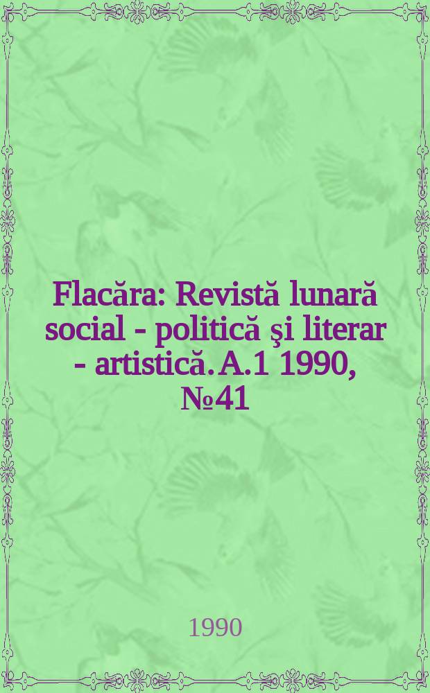 Flacăra : Revistă lunară social - politică şi literar - artistică. A.1 1990, №41