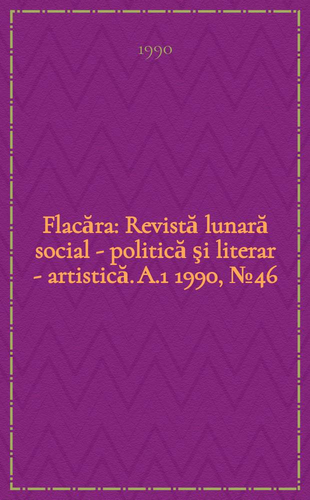 Flacăra : Revistă lunară social - politică şi literar - artistică. A.1 1990, №46