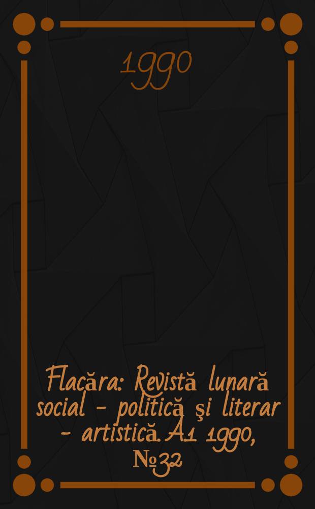 Flacăra : Revistă lunară social - politică şi literar - artistică. A.1 1990, №32