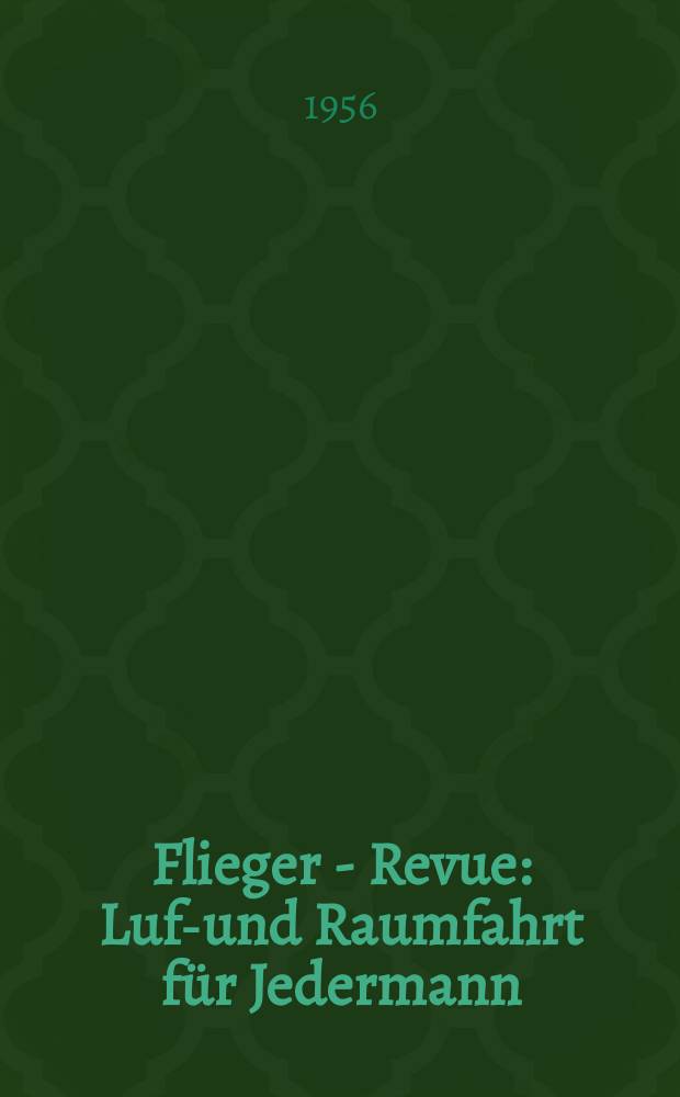 Flieger - Revue : Luft- und Raumfahrt für Jedermann : Segelflug, Motorflug, Fallschirmsport, Fliegerhumor : Mit dem Mitteilungsblatt des Aeroklubs der DDR