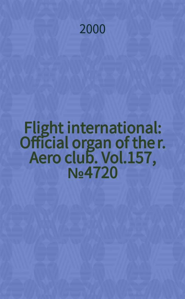 Flight international : Official organ of the r. Aero club. Vol.157, №4720