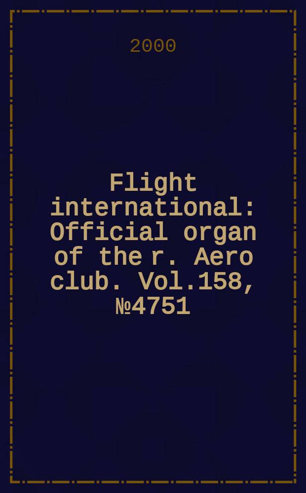 Flight international : Official organ of the r. Aero club. Vol.158, №4751