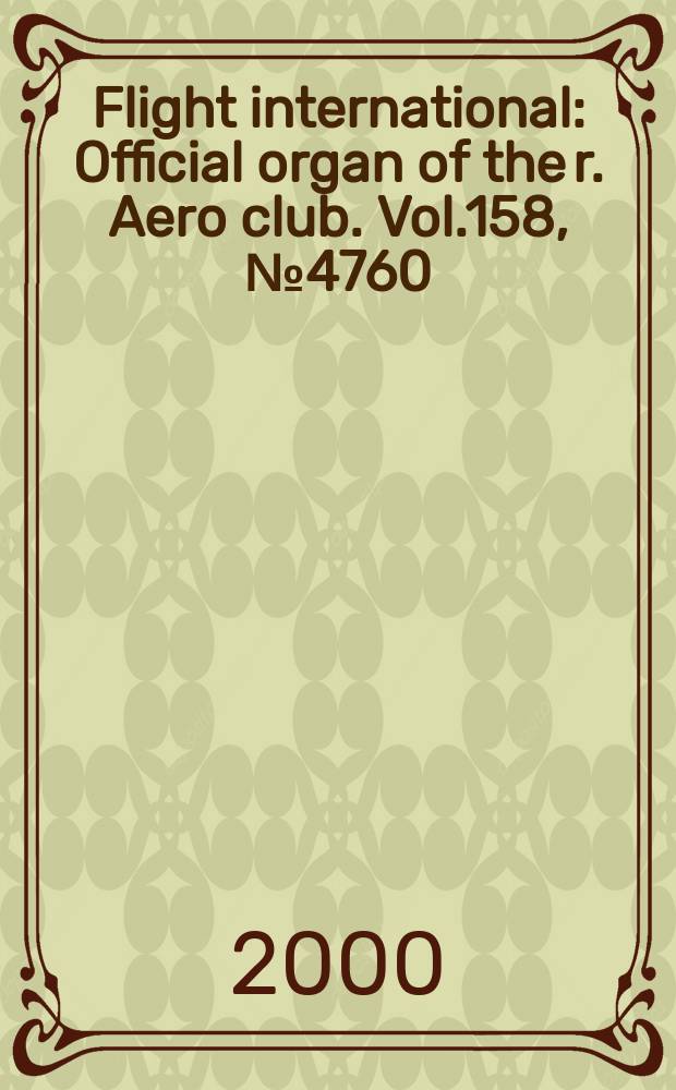 Flight international : Official organ of the r. Aero club. Vol.158, №4760
