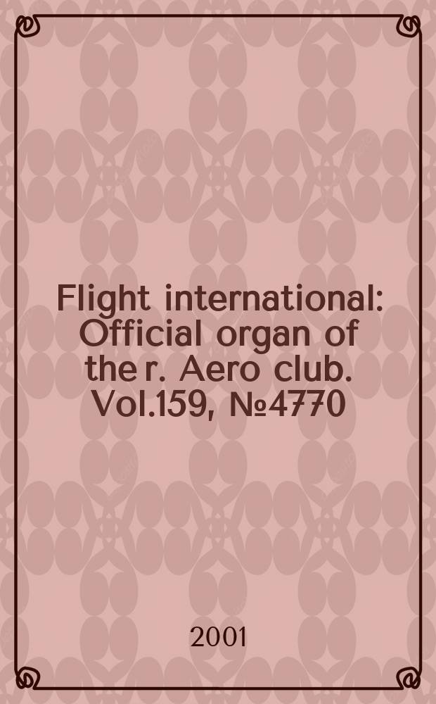Flight international : Official organ of the r. Aero club. Vol.159, №4770
