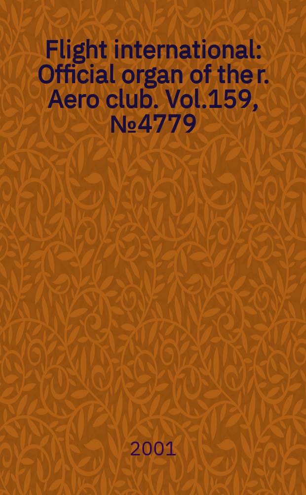 Flight international : Official organ of the r. Aero club. Vol.159, №4779