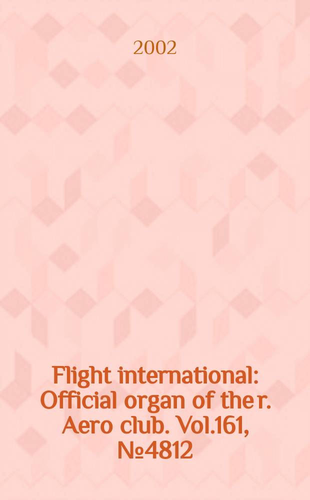 Flight international : Official organ of the r. Aero club. Vol.161, №4812
