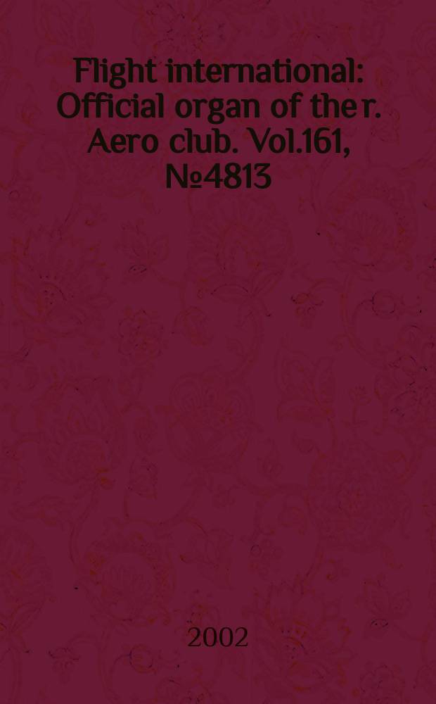 Flight international : Official organ of the r. Aero club. Vol.161, №4813