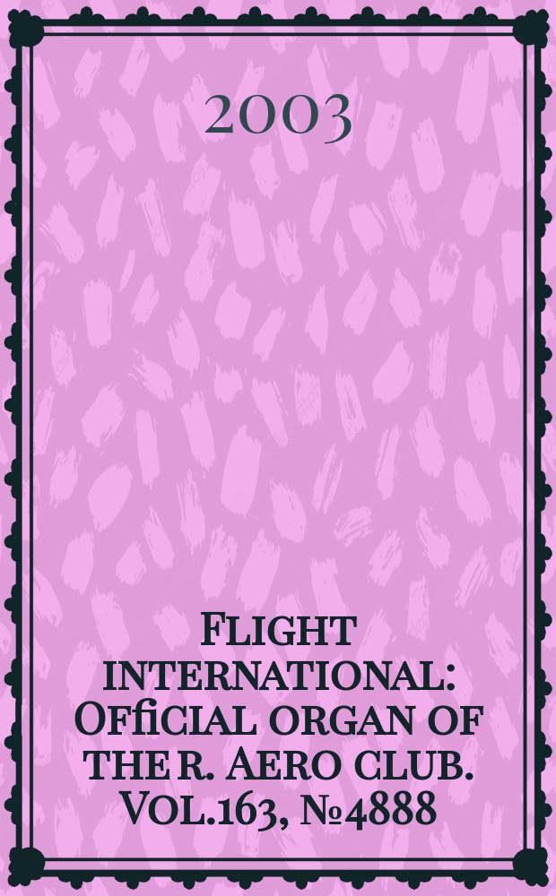 Flight international : Official organ of the r. Aero club. Vol.163, №4888