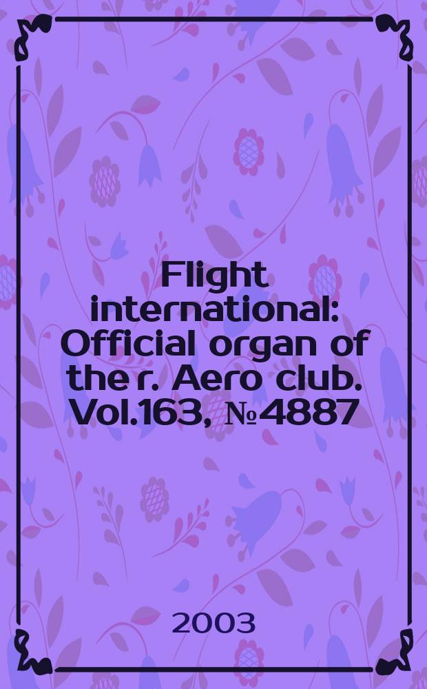 Flight international : Official organ of the r. Aero club. Vol.163, №4887