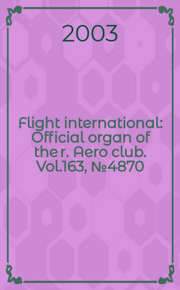 Flight international : Official organ of the r. Aero club. Vol.163, №4870