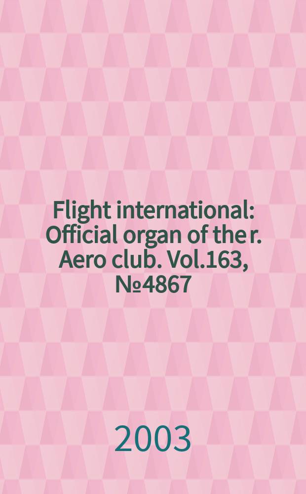Flight international : Official organ of the r. Aero club. Vol.163, №4867