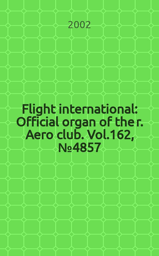 Flight international : Official organ of the r. Aero club. Vol.162, №4857