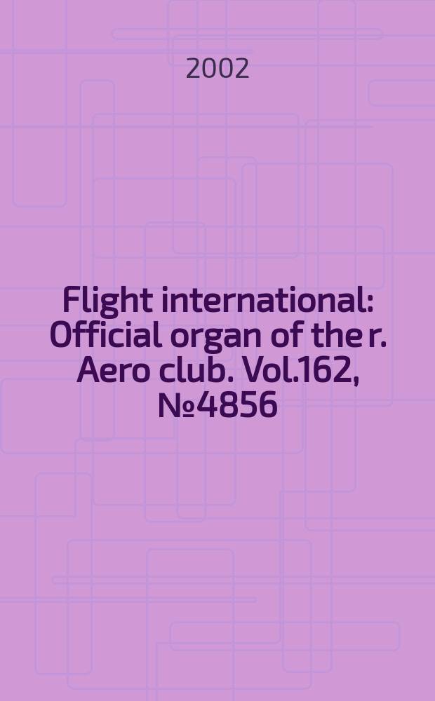 Flight international : Official organ of the r. Aero club. Vol.162, №4856