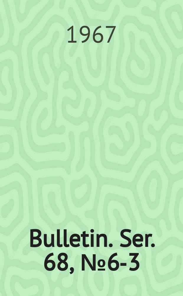 Bulletin. Ser. 68, № 6-3