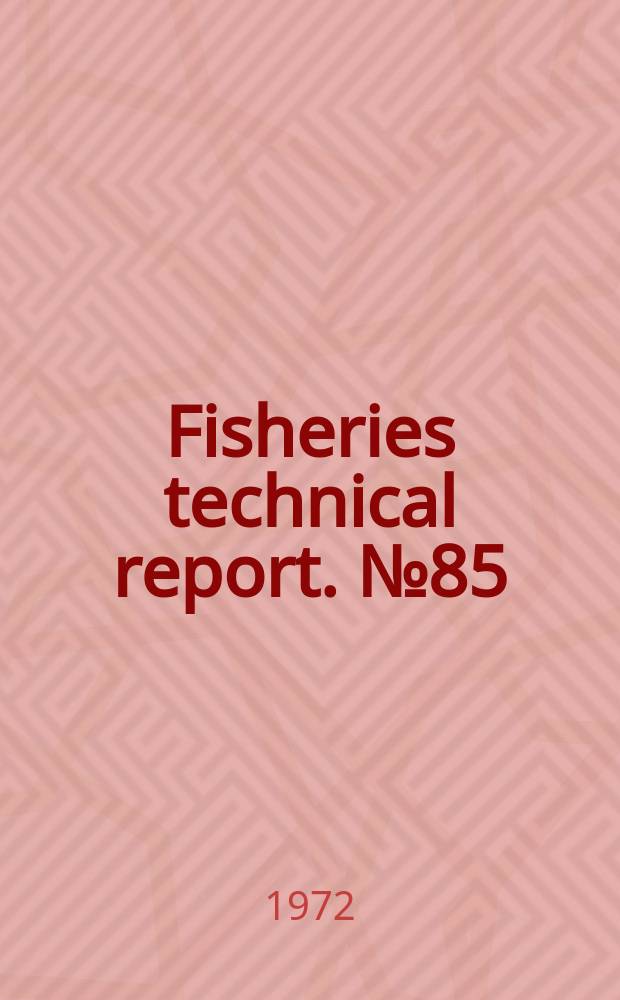 Fisheries technical report. №85 : Further data from population surveys of tohema ...