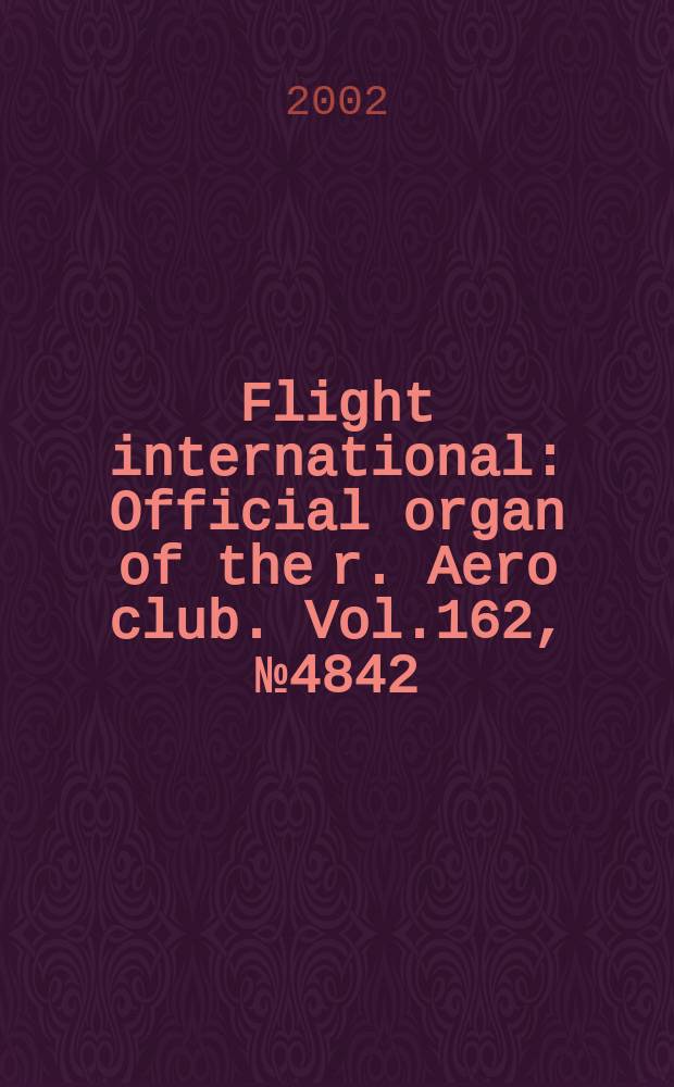 Flight international : Official organ of the r. Aero club. Vol.162, №4842