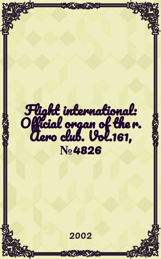 Flight international : Official organ of the r. Aero club. Vol.161, №4826