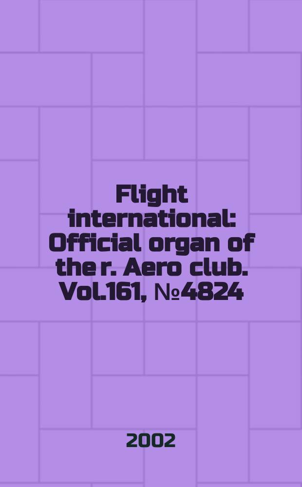 Flight international : Official organ of the r. Aero club. Vol.161, №4824
