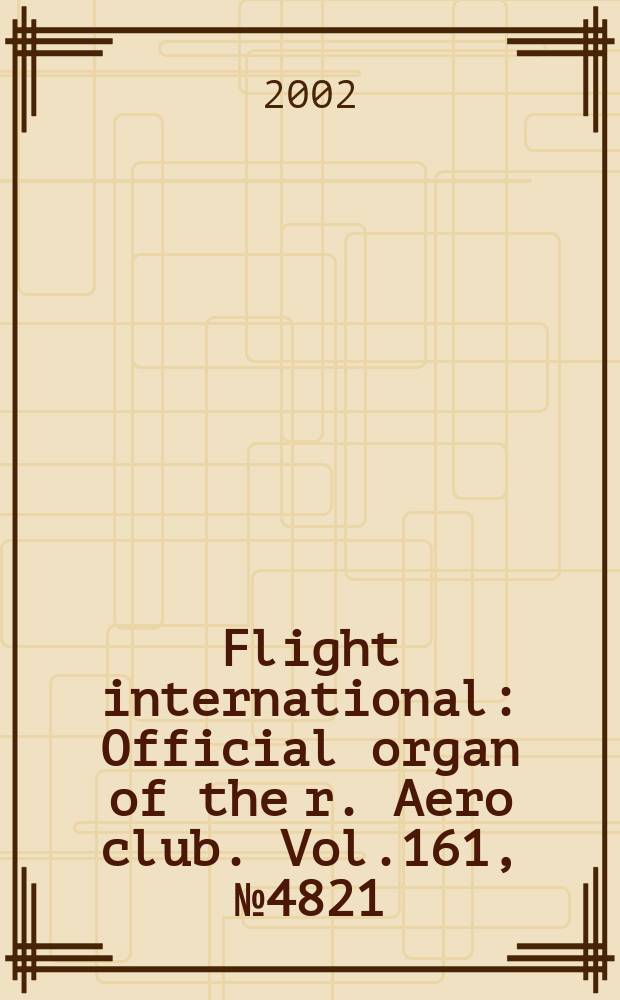 Flight international : Official organ of the r. Aero club. Vol.161, №4821