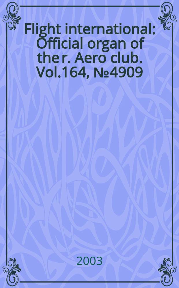 Flight international : Official organ of the r. Aero club. Vol.164, №4909