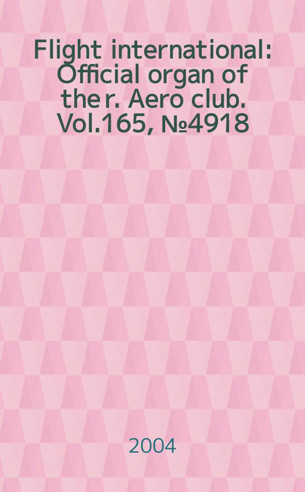 Flight international : Official organ of the r. Aero club. Vol.165, №4918