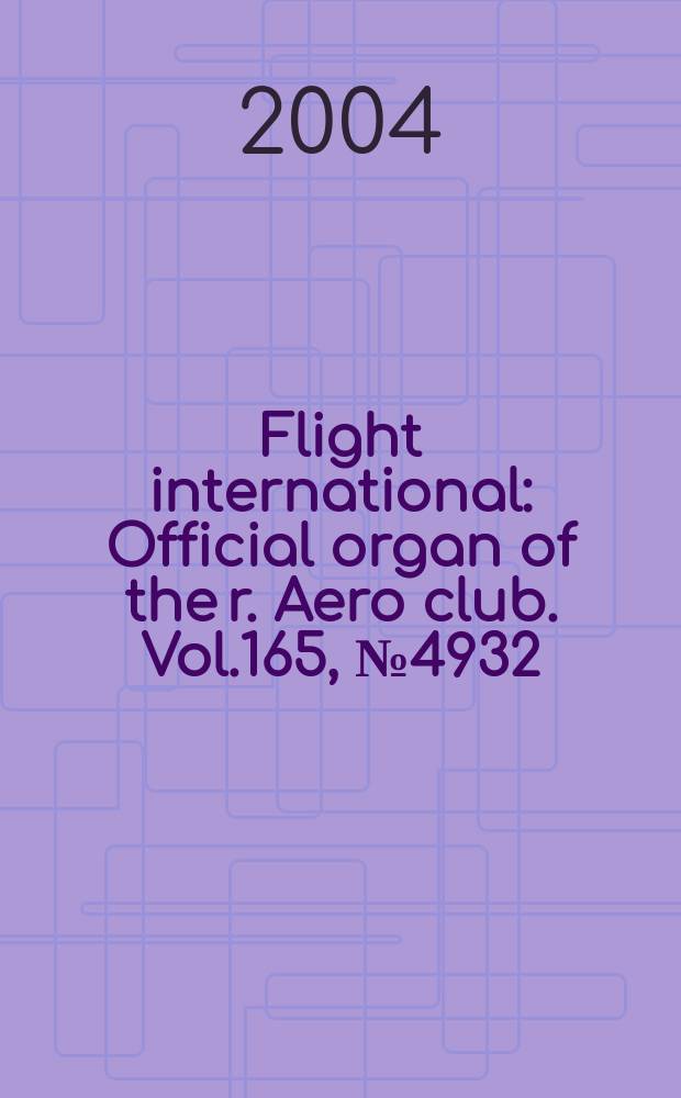 Flight international : Official organ of the r. Aero club. Vol.165, №4932