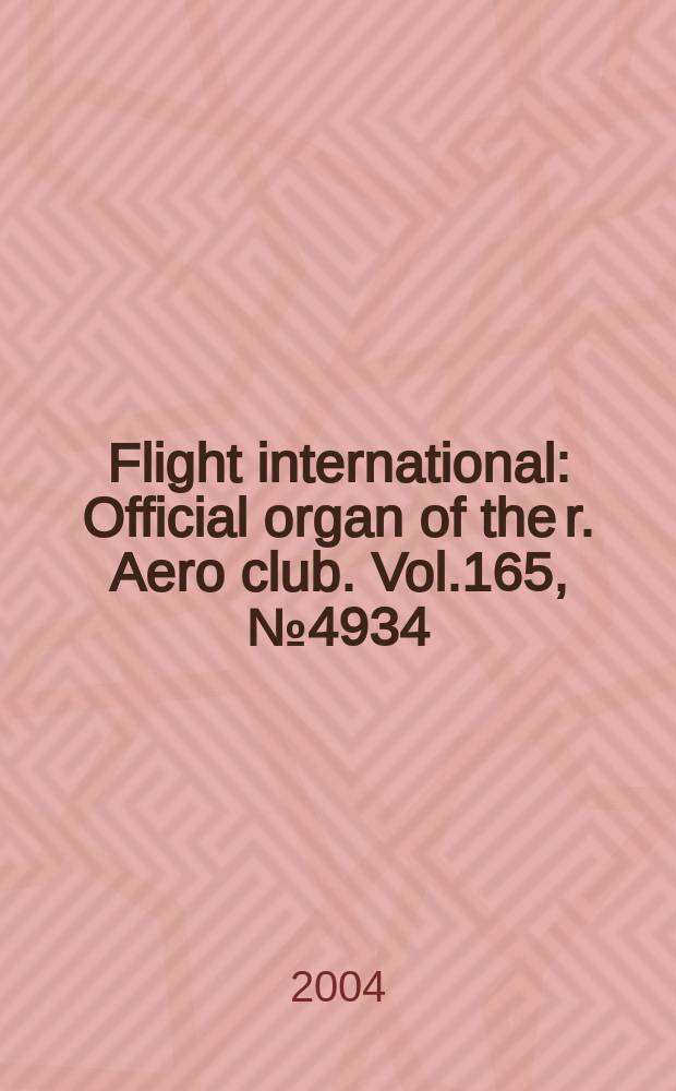 Flight international : Official organ of the r. Aero club. Vol.165, №4934