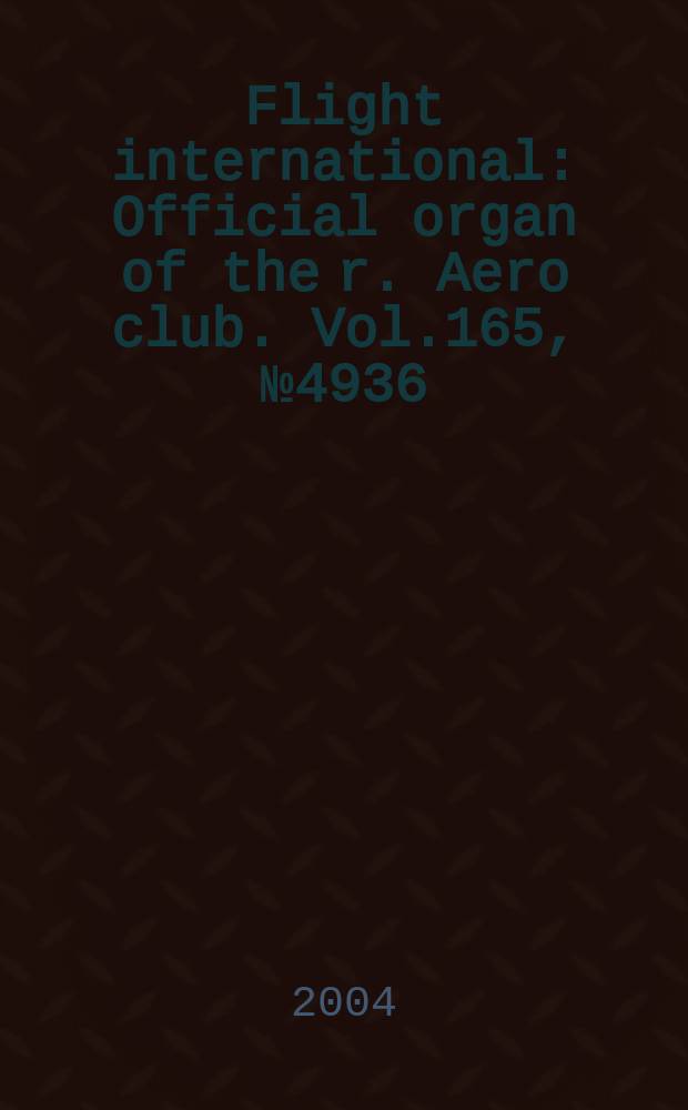 Flight international : Official organ of the r. Aero club. Vol.165, №4936
