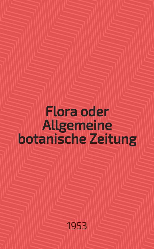 Flora oder Allgemeine botanische Zeitung : Hrsg. von der k. Bayer. botanischen Gesellschaft zu Regensburg. Bd.140, H.1