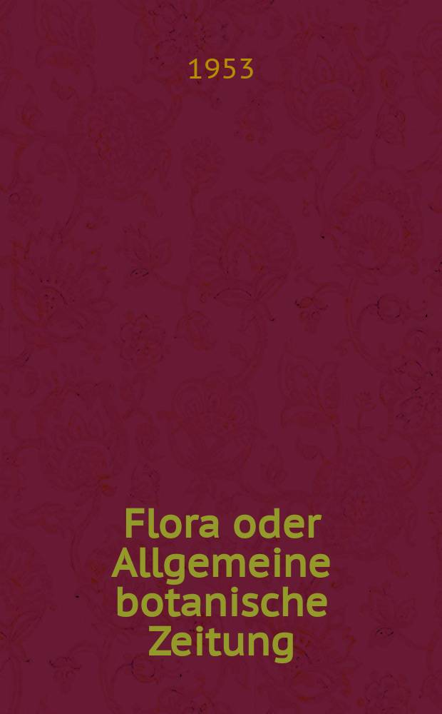 Flora oder Allgemeine botanische Zeitung : Hrsg. von der k. Bayer. botanischen Gesellschaft zu Regensburg. Bd.140, H.4