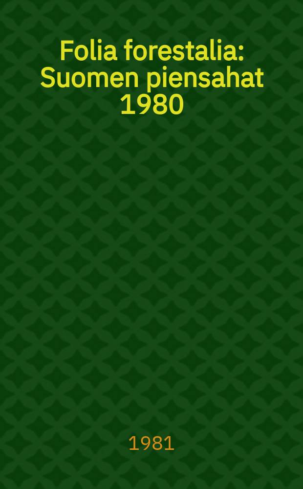 Folia forestalia : Suomen piensahat 1980