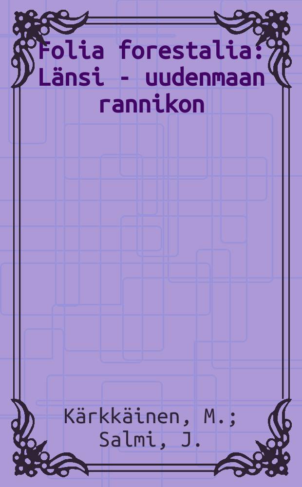 Folia forestalia : Länsi - uudenmaan rannikon