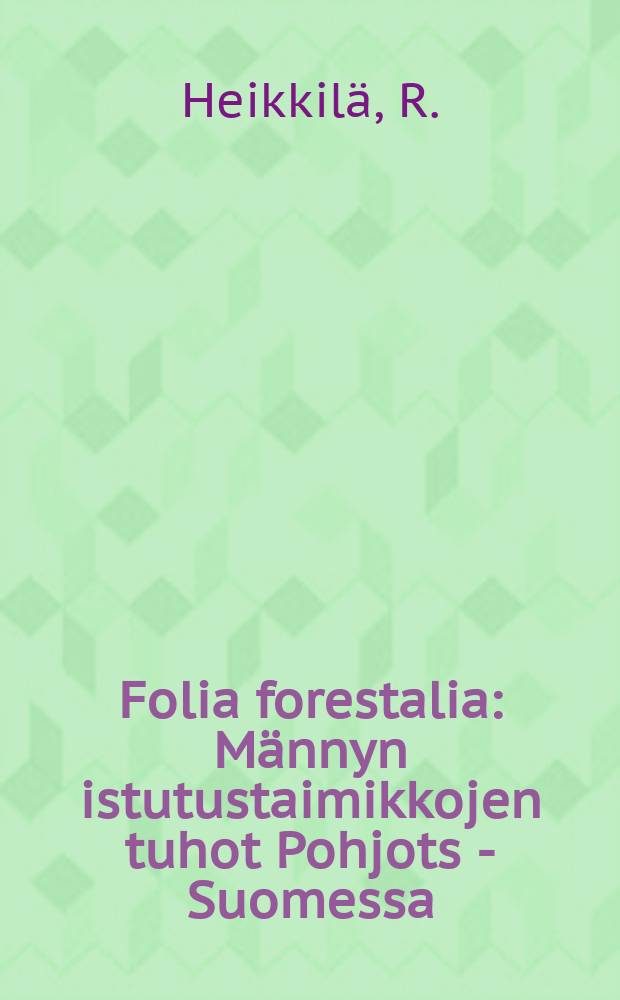 Folia forestalia : Männyn istutustaimikkojen tuhot Pohjots - Suomessa