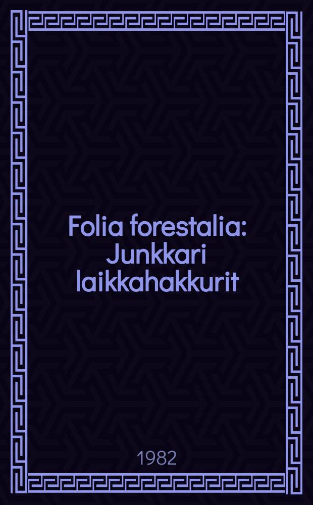 Folia forestalia : Junkkari laikkahakkurit