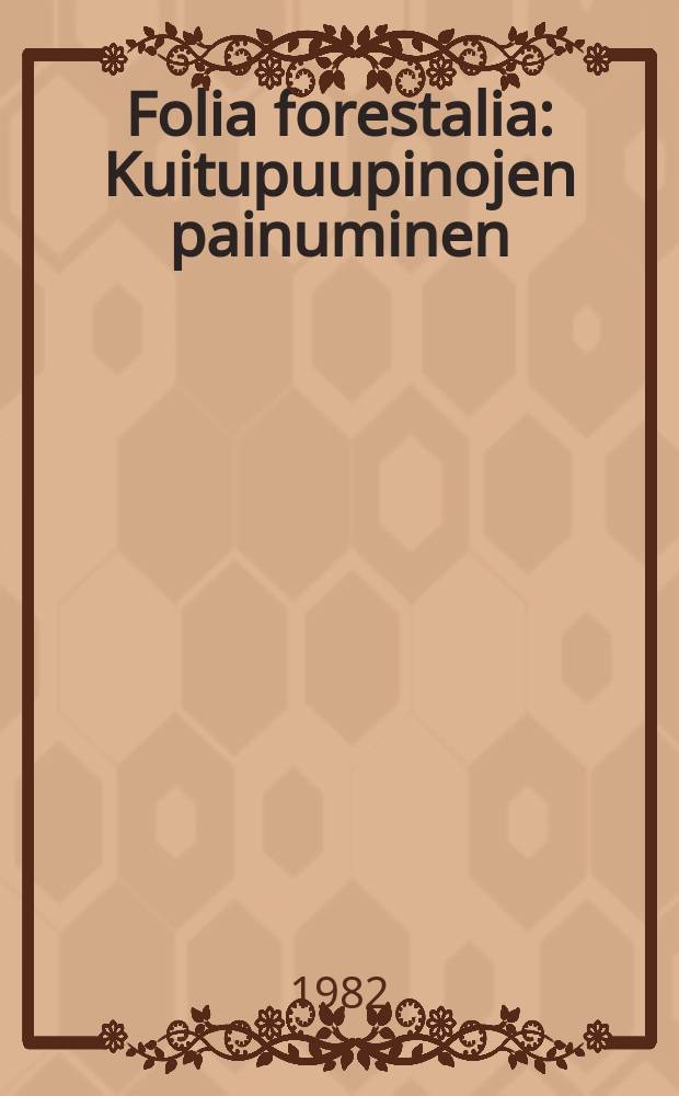 Folia forestalia : Kuitupuupinojen painuminen
